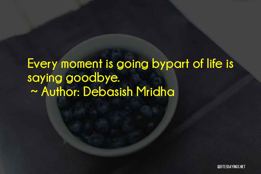 Saying Goodbye To The One You Love Quotes By Debasish Mridha