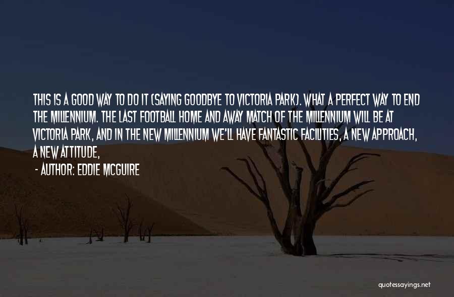 Saying Goodbye To The Past Quotes By Eddie McGuire