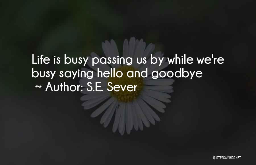 Saying Hello And Goodbye Quotes By S.E. Sever