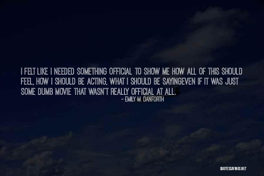 Saying How I Feel Quotes By Emily M. Danforth Saying How I Feel Quotes By Emily M. Danforth