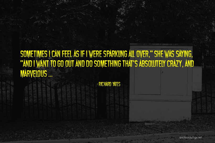 Saying How U Feel Quotes By Richard Yates Saying How U Feel Quotes By Richard Yates