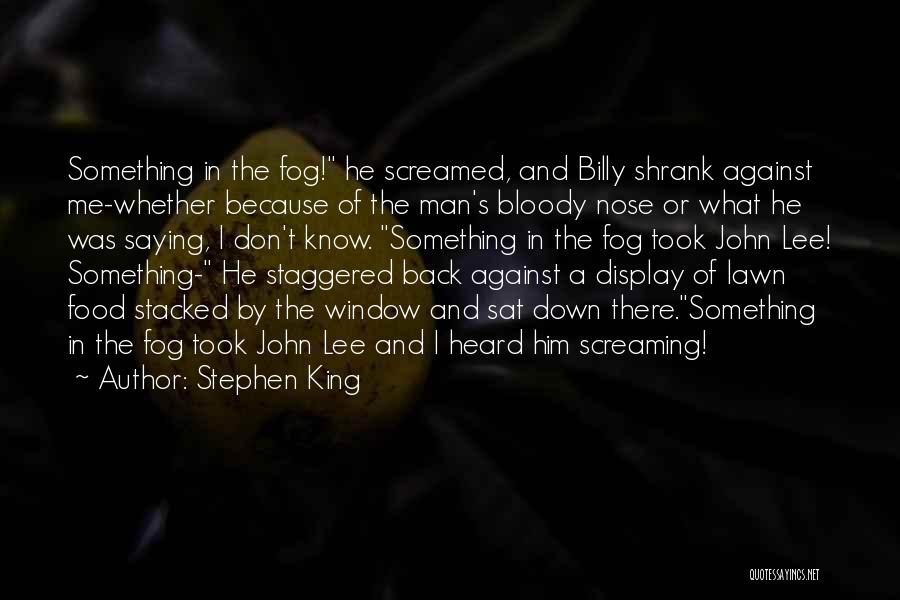 Saying I Don't Know Quotes By Stephen King