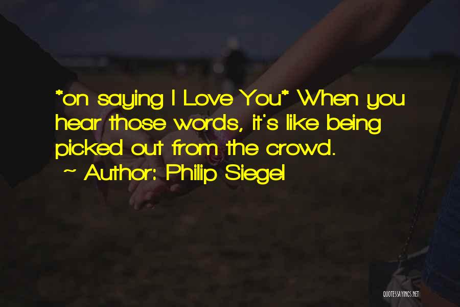 Saying I Love You Too Much Quotes By Philip Siegel