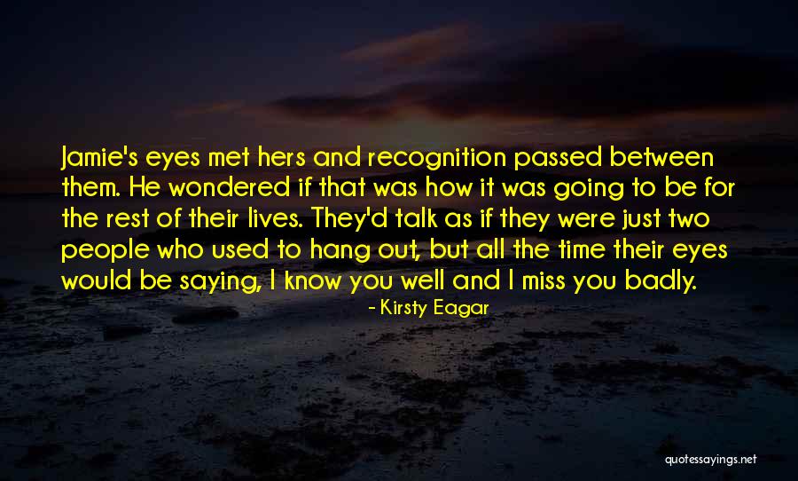 Saying I Miss You Quotes By Kirsty Eagar Saying I Miss You Quotes By Kirsty Eagar
