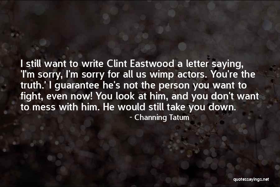 Saying I Sorry Quotes By Channing Tatum Saying I Sorry Quotes By Channing Tatum