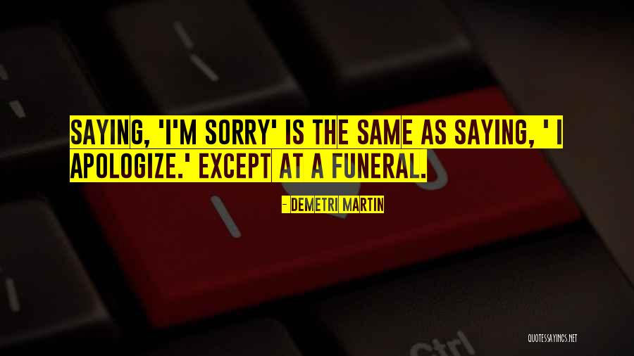 Saying I Sorry Quotes By Demetri Martin Saying I Sorry Quotes By Demetri Martin