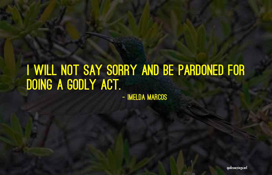 Saying I Sorry Quotes By Imelda Marcos Saying I Sorry Quotes By Imelda Marcos
