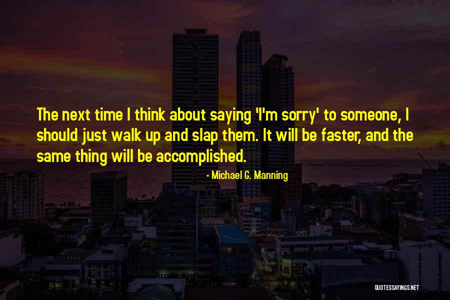 Saying I Sorry Quotes By Michael G. Manning Saying I Sorry Quotes By Michael G. Manning