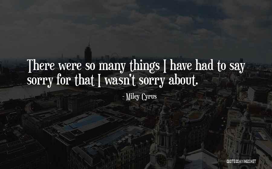 Saying I Sorry Quotes By Miley Cyrus Saying I Sorry Quotes By Miley Cyrus