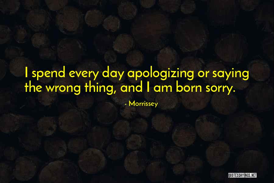 Saying I Sorry Quotes By Morrissey