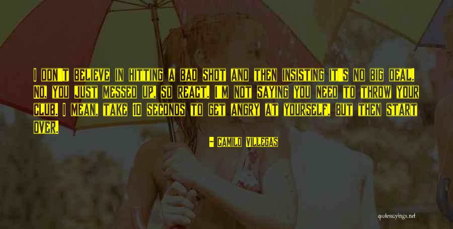 Saying It's Over Quotes By Camilo Villegas Saying It's Over Quotes By Camilo Villegas