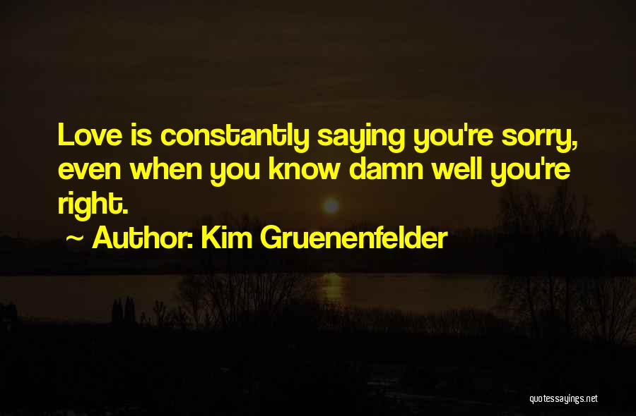 Saying Love Too Much Quotes By Kim Gruenenfelder