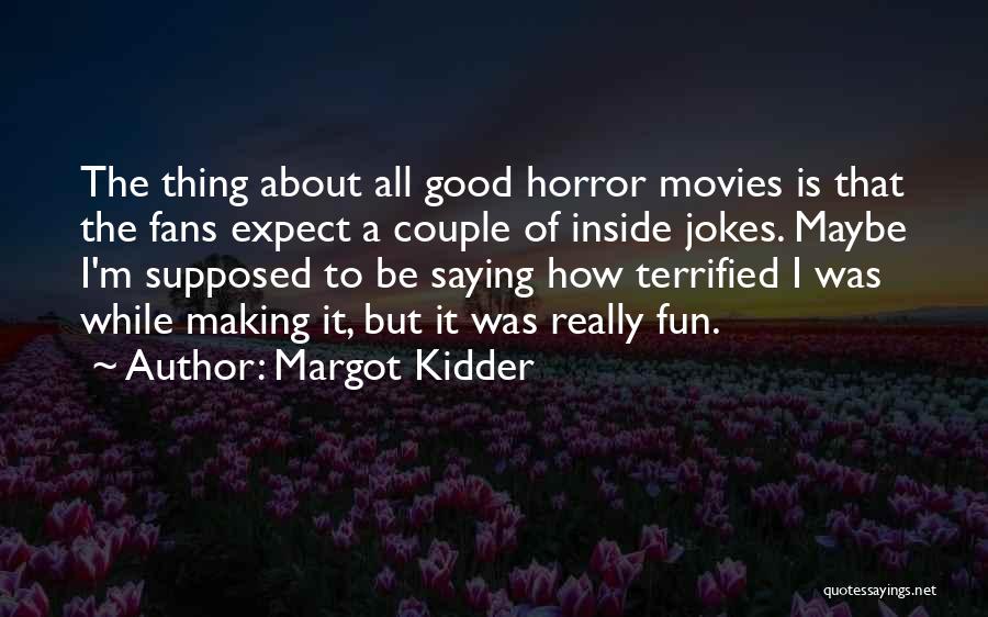 Saying Maybe Quotes By Margot Kidder