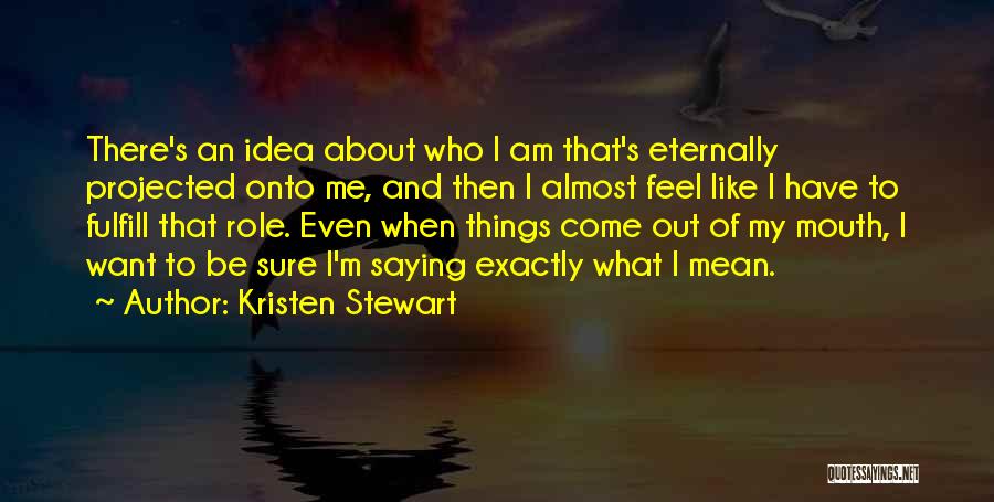 Saying Mean Things Quotes By Kristen Stewart