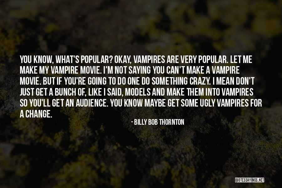 Saying Mean Things You Don't Mean Quotes By Billy Bob Thornton Saying Mean Things You Don't Mean Quotes By Billy Bob Thornton