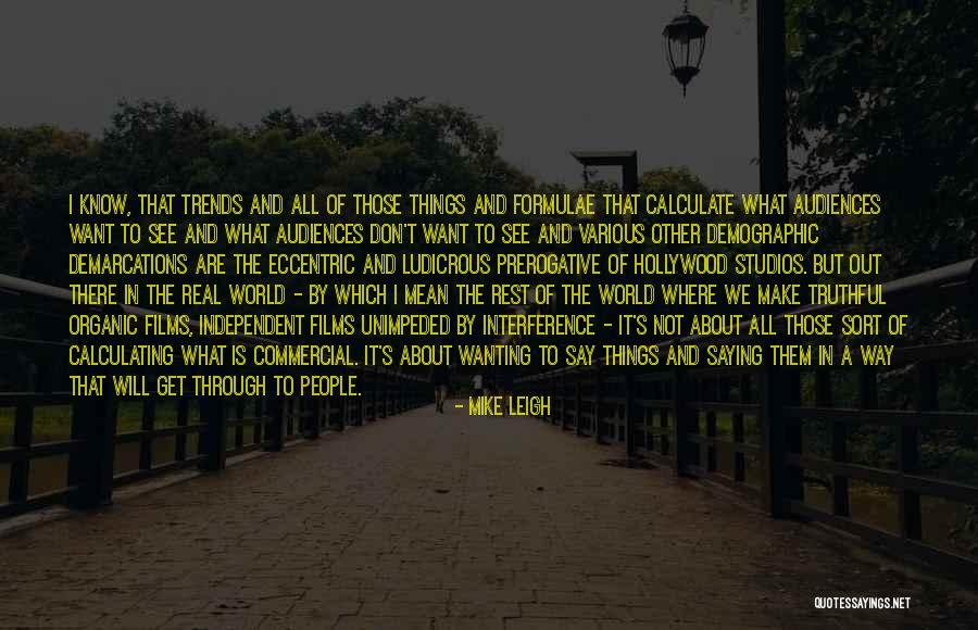 Saying Mean Things You Don't Mean Quotes By Mike Leigh Saying Mean Things You Don't Mean Quotes By Mike Leigh