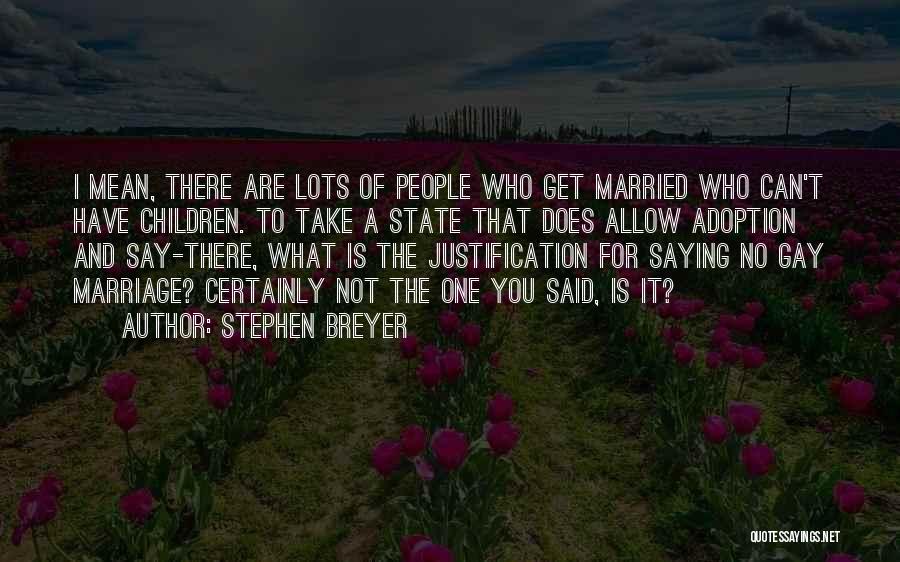 Saying No To Marriage Quotes By Stephen Breyer