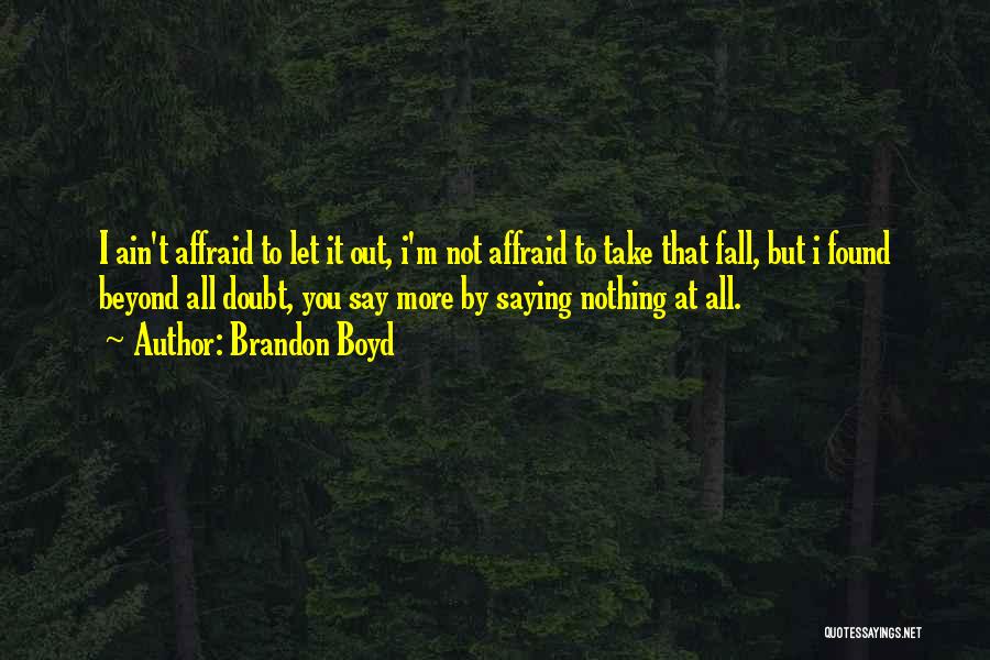 Saying Nothing At All Quotes By Brandon Boyd