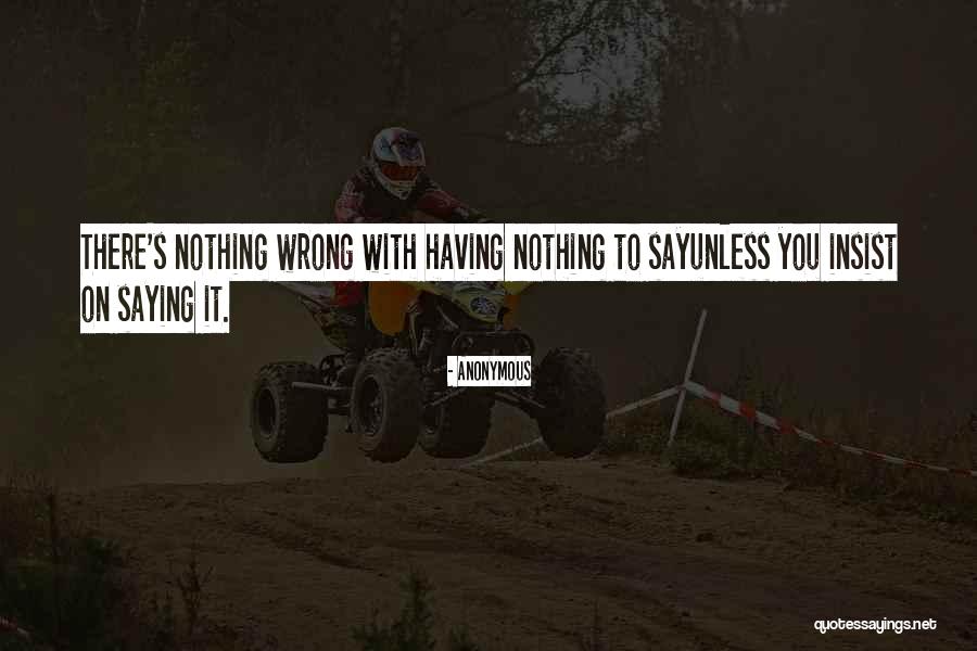 Saying Nothing Quotes By Anonymous