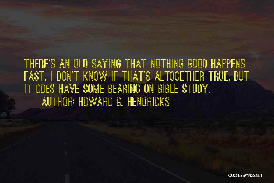 Saying Nothing Quotes By Howard G. Hendricks