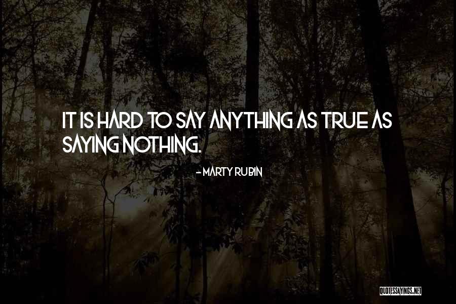 Saying Nothing Quotes By Marty Rubin