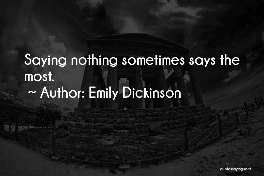 Saying Nothing Says It All Quotes By Emily Dickinson