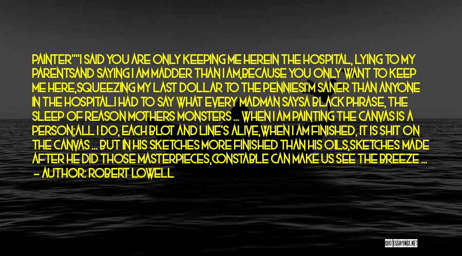 Saying Nothing Says It All Quotes By Robert Lowell