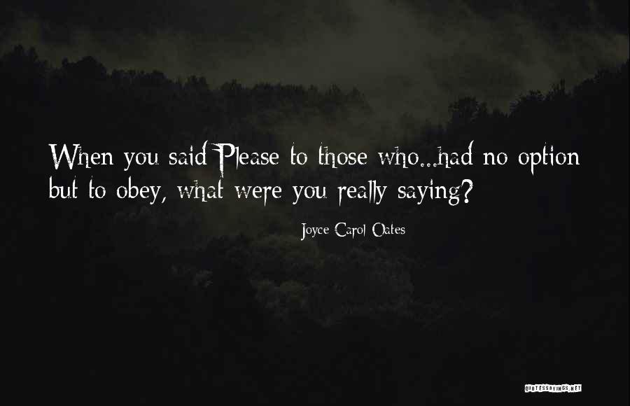 Saying Please Quotes By Joyce Carol Oates Saying Please Quotes By Joyce Carol Oates