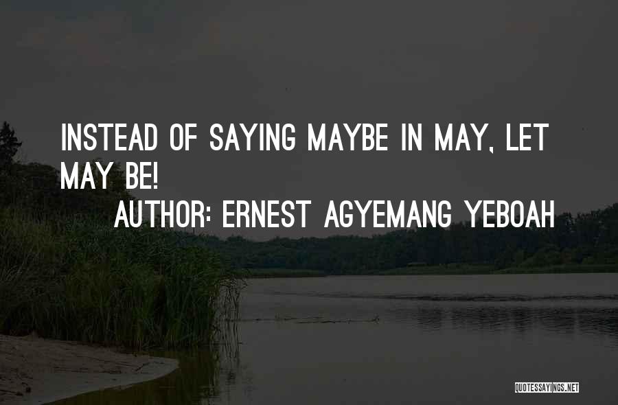 Saying Someday Quotes By Ernest Agyemang Yeboah