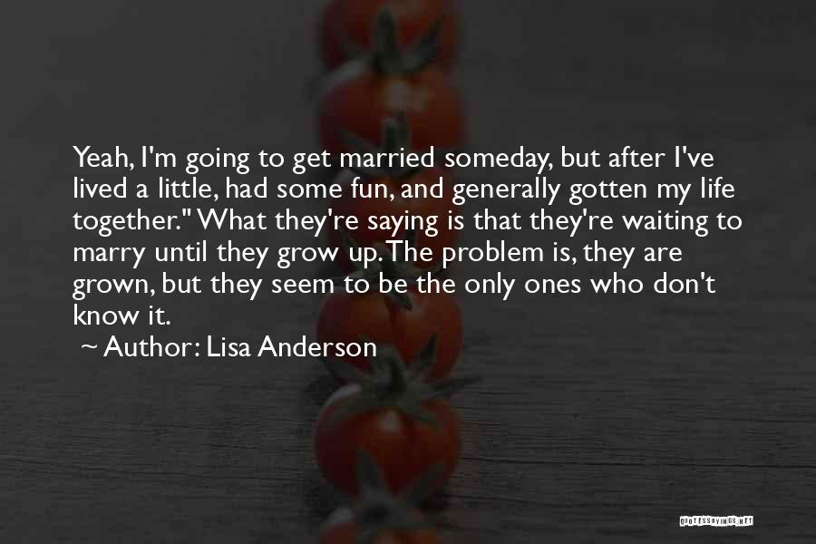 Saying Someday Quotes By Lisa Anderson