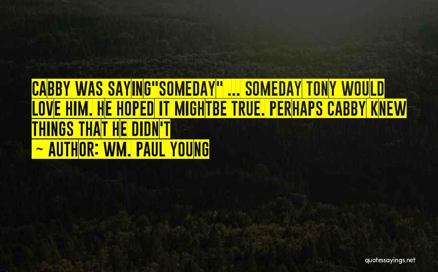 Saying Someday Quotes By Wm. Paul Young