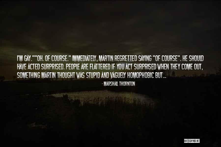 Saying Something Stupid Quotes By Marshall Thornton Saying Something Stupid Quotes By Marshall Thornton