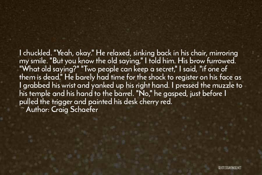 Saying Something To Someone's Face Quotes By Craig Schaefer