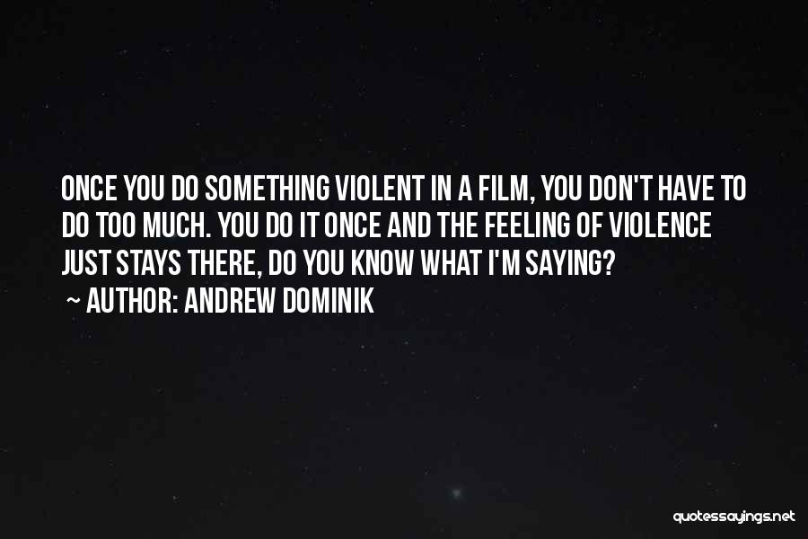 Saying Something Too Much Quotes By Andrew Dominik