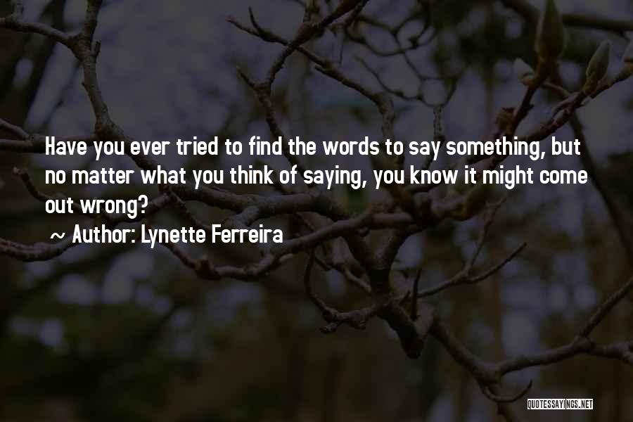 Saying Something Wrong Quotes By Lynette Ferreira