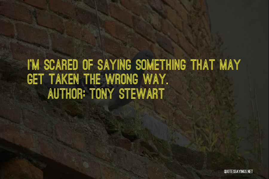 Saying Something Wrong Quotes By Tony Stewart