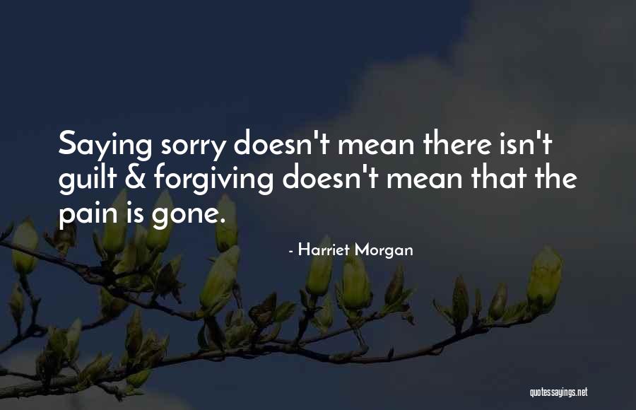 Saying Sorry Doesn't Mean Quotes By Harriet Morgan