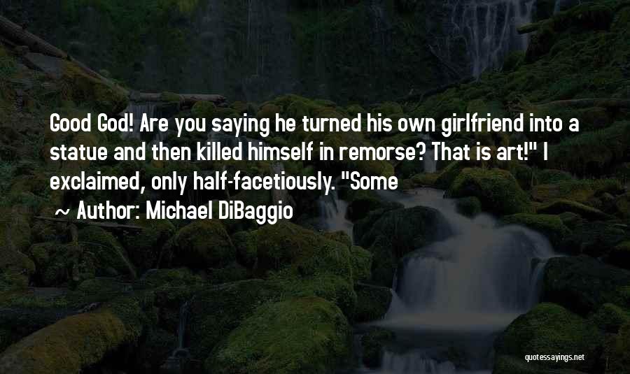 Saying Sorry To My Girlfriend Quotes By Michael DiBaggio