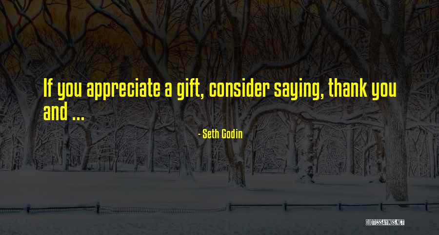 Saying Thank You For The Gift Quotes By Seth Godin