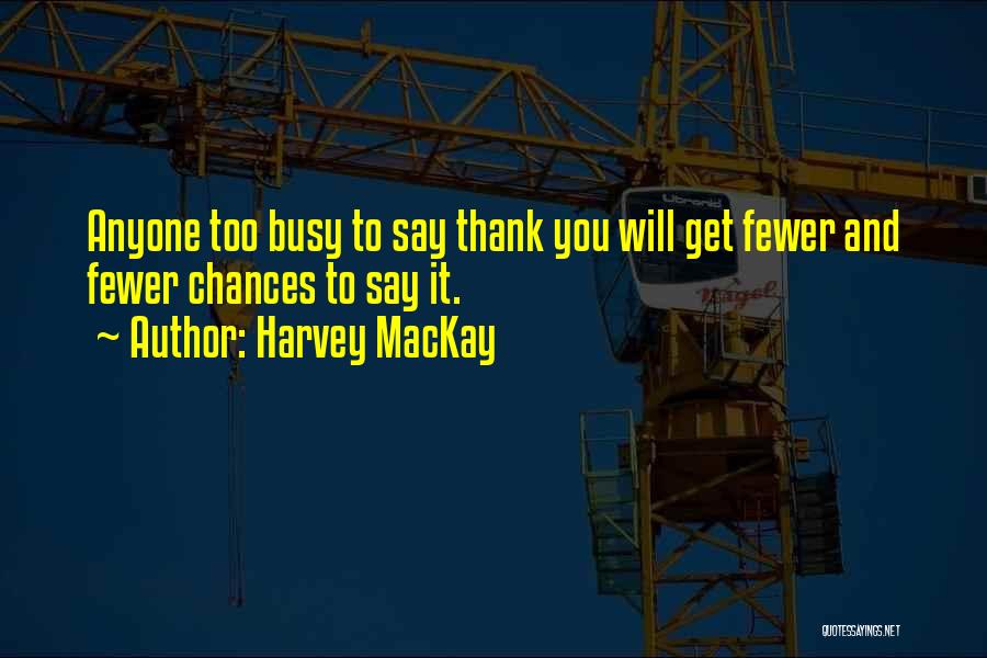 Saying Thank You Quotes By Harvey MacKay