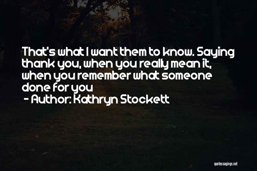 Saying Thank You Quotes By Kathryn Stockett
