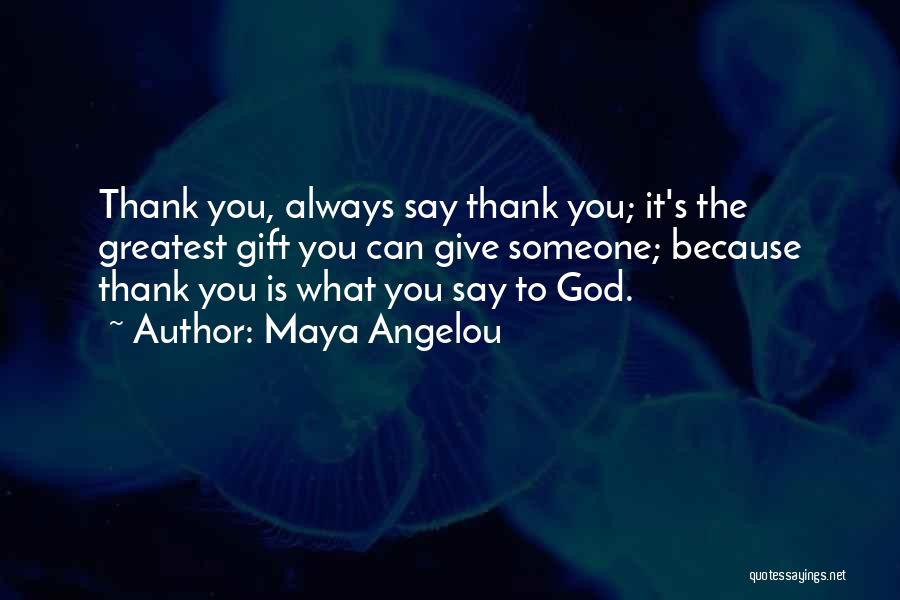 Saying Thank You To God Quotes By Maya Angelou