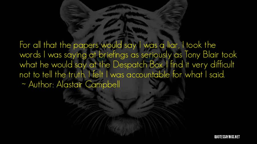 Saying The Truth Quotes By Alastair Campbell