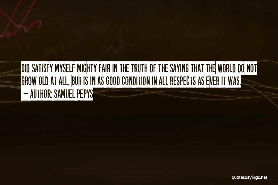 Saying The Truth Quotes By Samuel Pepys