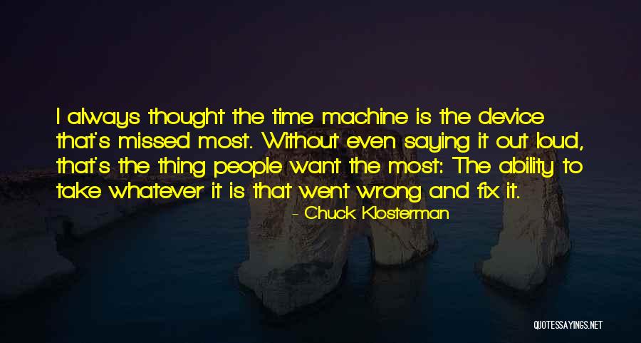 Saying The Wrong Thing At The Wrong Time Quotes By Chuck Klosterman Saying The Wrong Thing At The Wrong Time Quotes By Chuck Klosterman