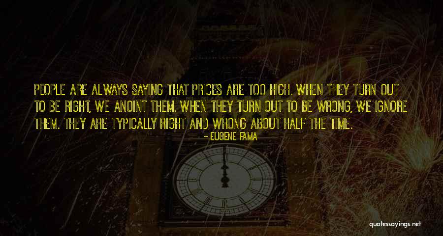 Saying The Wrong Thing At The Wrong Time Quotes By Eugene Fama Saying The Wrong Thing At The Wrong Time Quotes By Eugene Fama