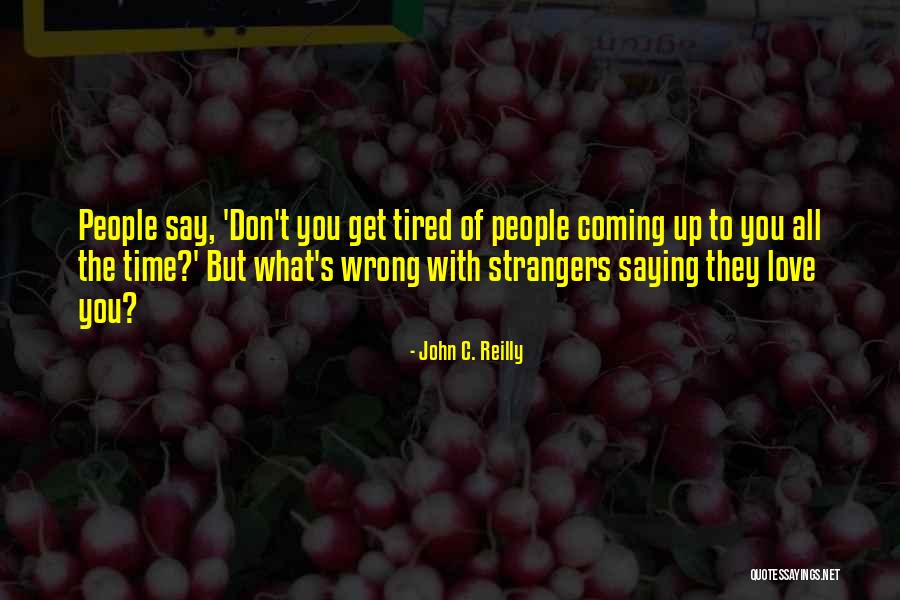 Saying The Wrong Thing At The Wrong Time Quotes By John C. Reilly Saying The Wrong Thing At The Wrong Time Quotes By John C. Reilly