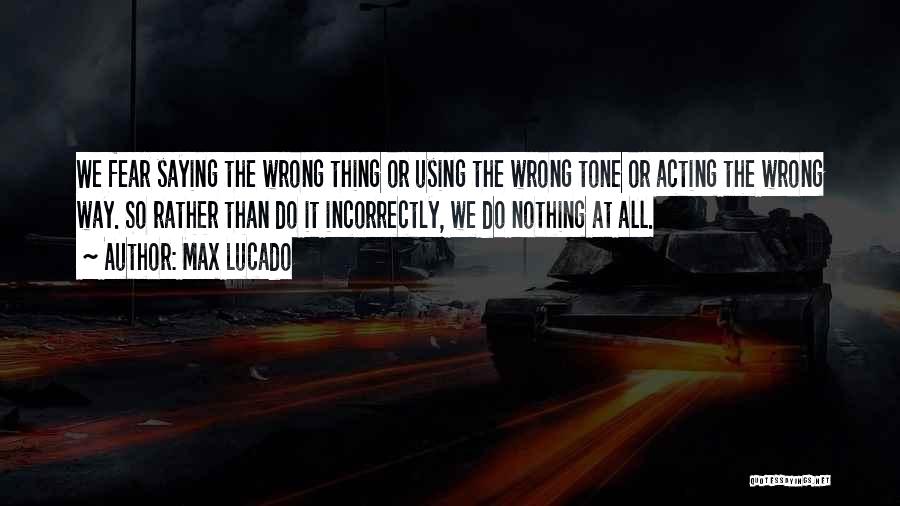 Saying The Wrong Thing Quotes By Max Lucado