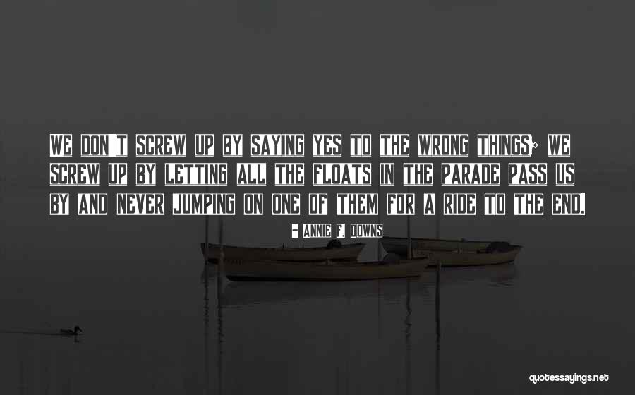 Saying The Wrong Things Quotes By Annie F. Downs Saying The Wrong Things Quotes By Annie F. Downs