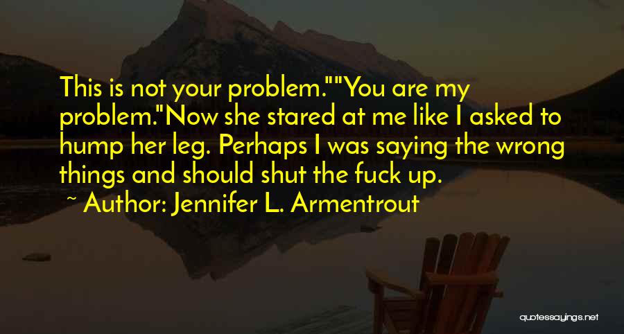 Saying The Wrong Things Quotes By Jennifer L. Armentrout